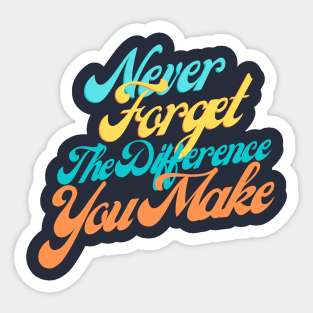 Empowering Quote Shirt - 'Never Forget The Difference You Make' Top, Motivational Appreciation Gift, For Teachers and Leaders Sticker